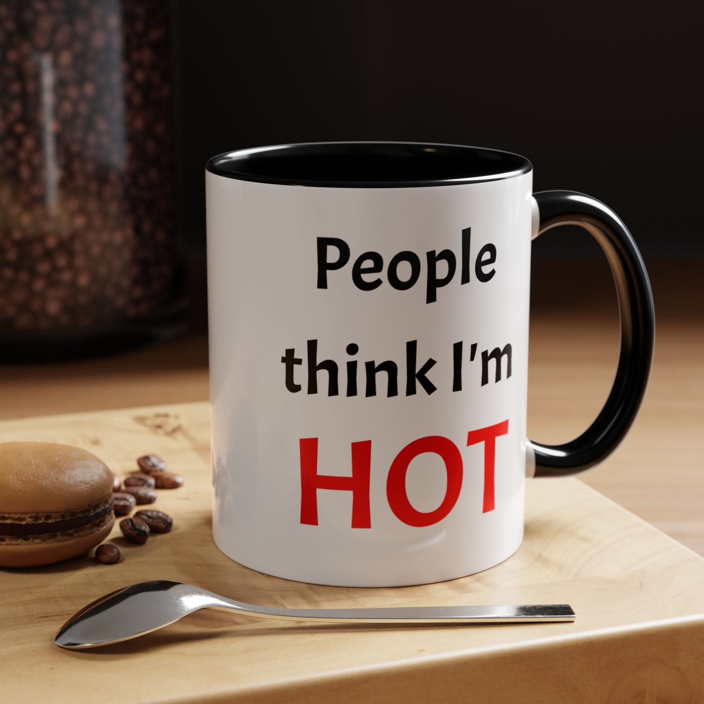 People Think I'm HOT Mug, fun, humorous, gift for him, gift for her, birthday