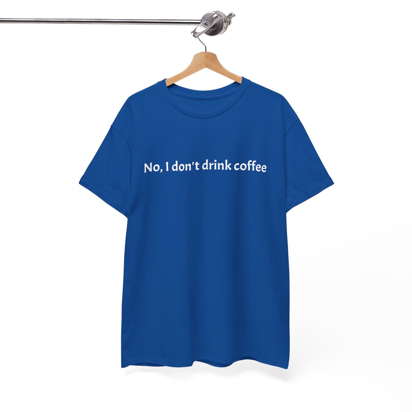 No, I Don't Drink Coffee Unisex t-shirt, fun