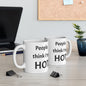 People Think I'm Hot Ceramic Mug, gr, 11oz and 15oz. fun, humorous. gift for him or, her