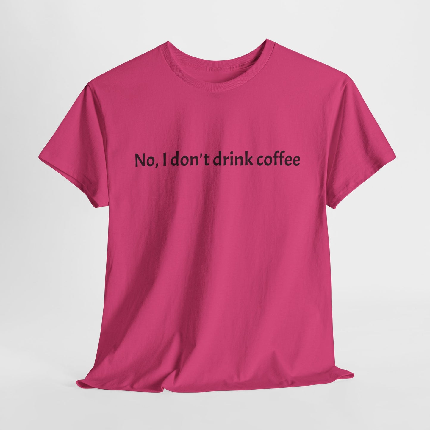 No, I Don't Drink Coffee Unisex t-shirt, fun
