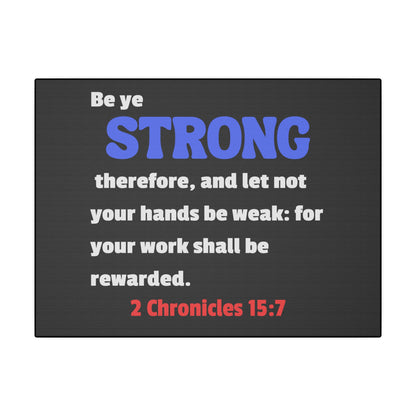 Be Strong, 2 Chronicles 15:7, Matte Canvas, Stretched, 0.75"