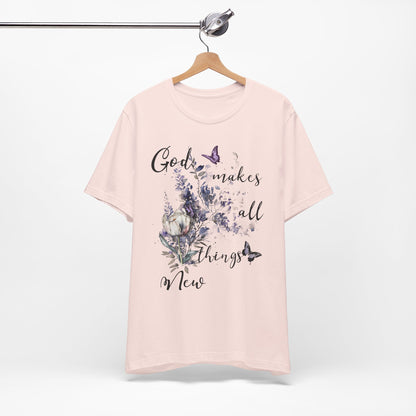God Makes All Things New Flowers + Butterflies , Bella + Canvas, T-shirt, spring