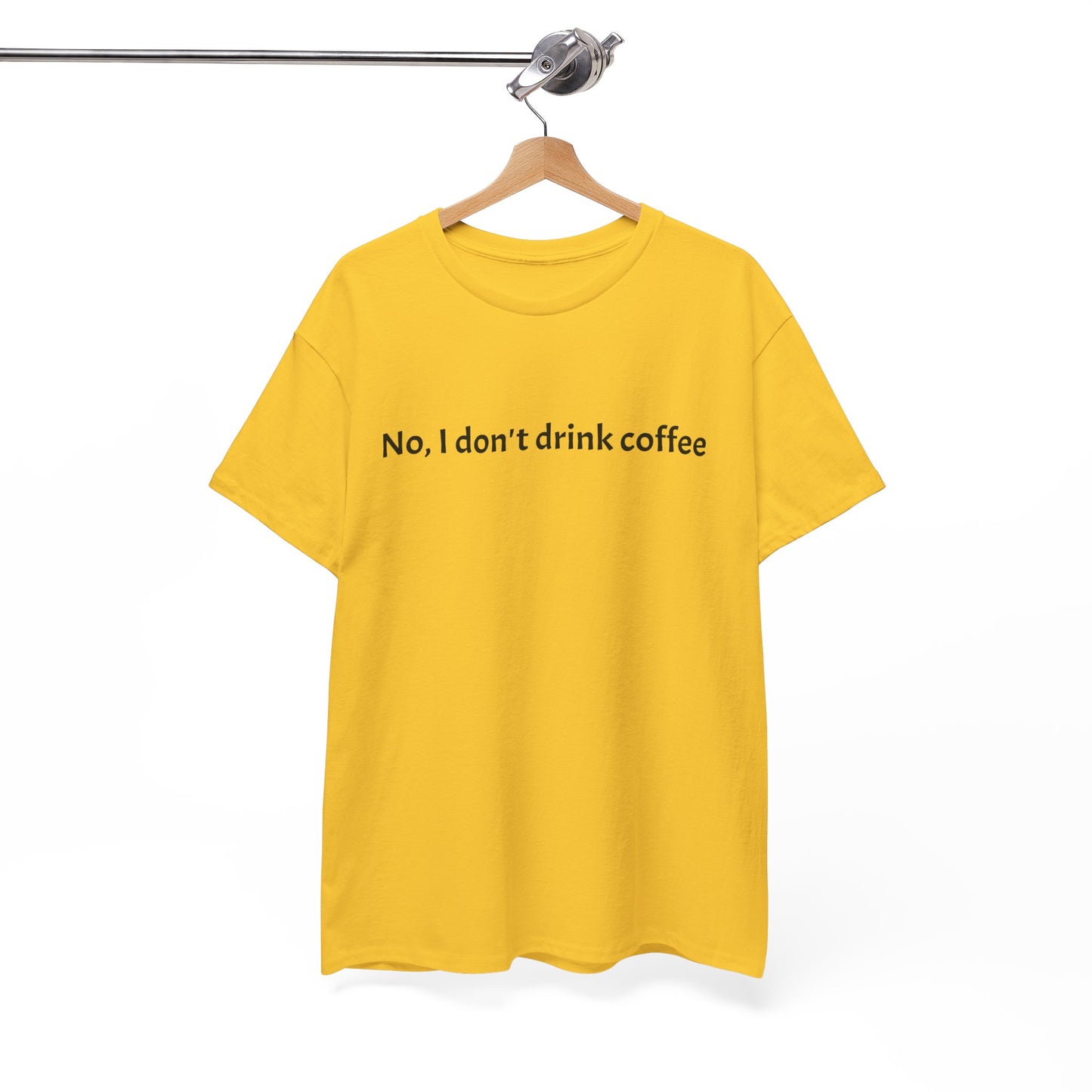 No, I Don't Drink Coffee Unisex t-shirt, fun