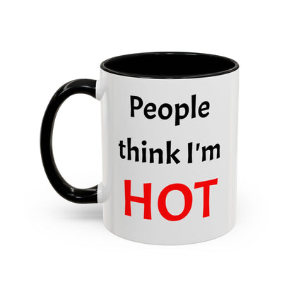 People Think I'm HOT Mug, fun, humorous, gift for him, gift for her, birthday