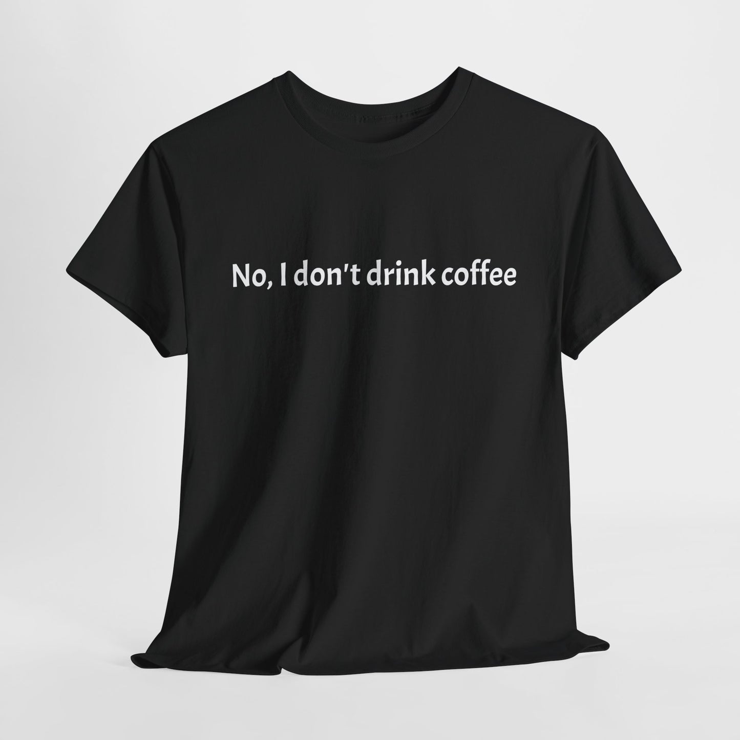 No, I Don't Drink Coffee Unisex t-shirt, fun