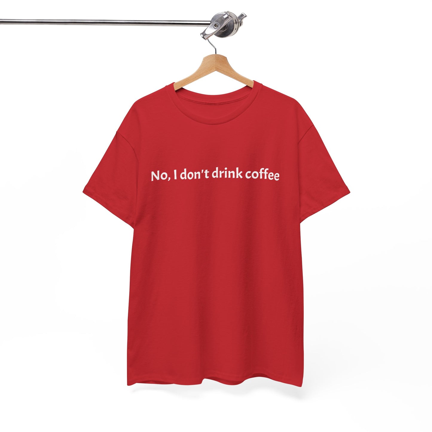 No, I Don't Drink Coffee Unisex t-shirt, fun