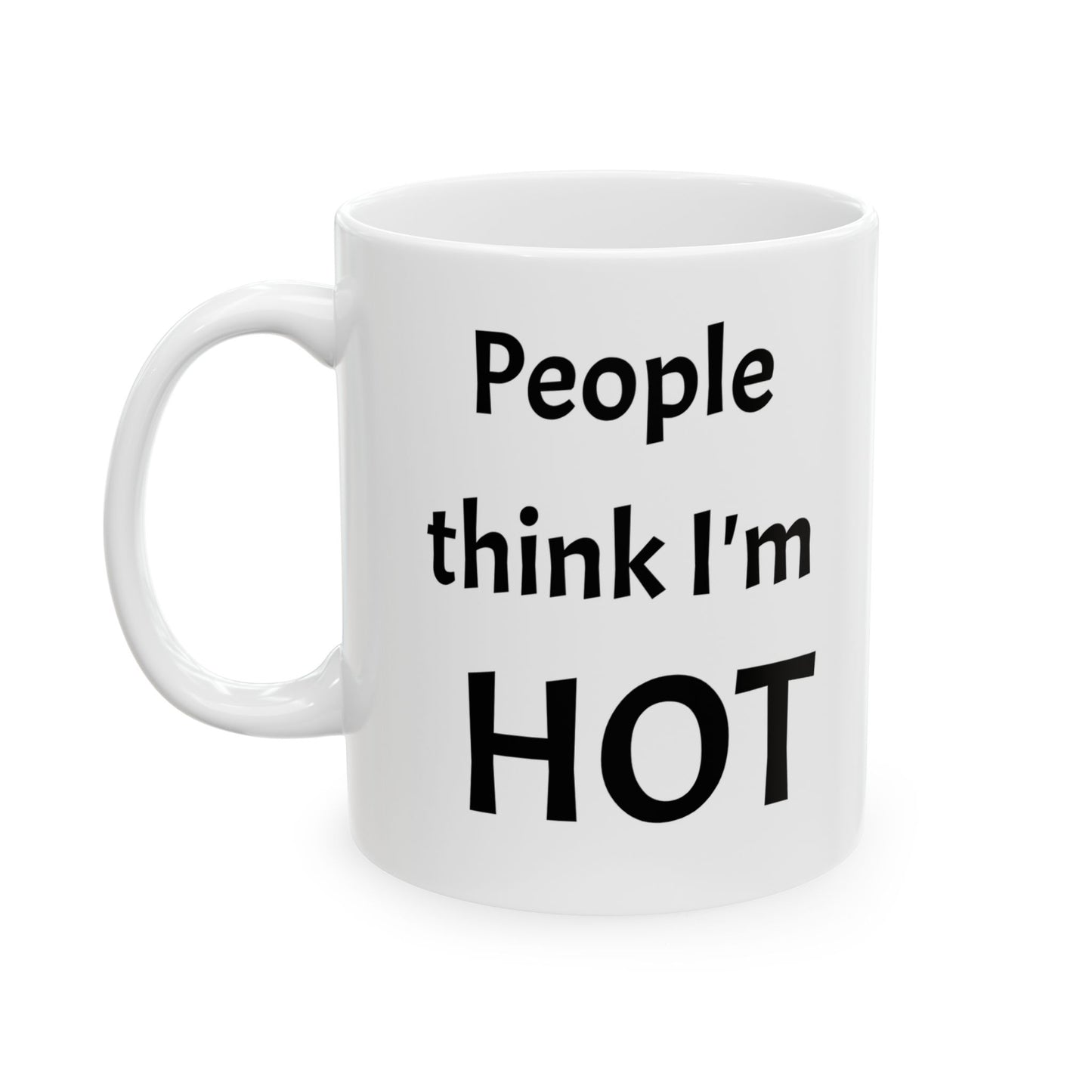 People Think I'm Hot Ceramic Mug, gr, 11oz and 15oz. fun, humorous. gift for him or, her