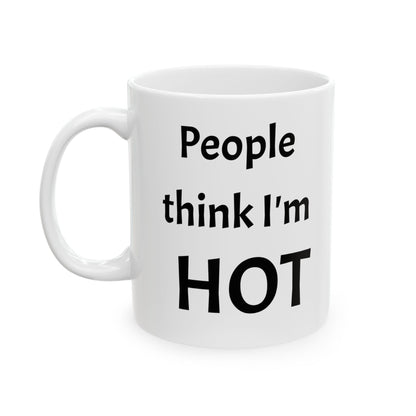 People Think I'm Hot Ceramic Mug, gr, 11oz and 15oz. fun, humorous. gift for him or, her