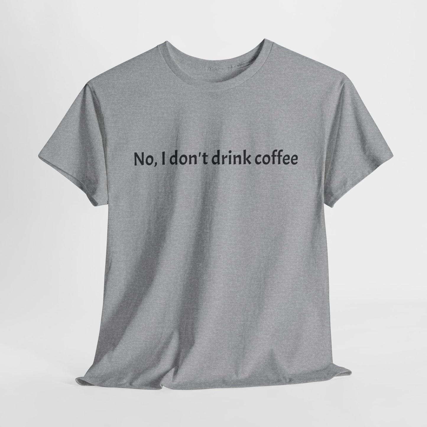 No, I Don't Drink Coffee Unisex t-shirt, fun