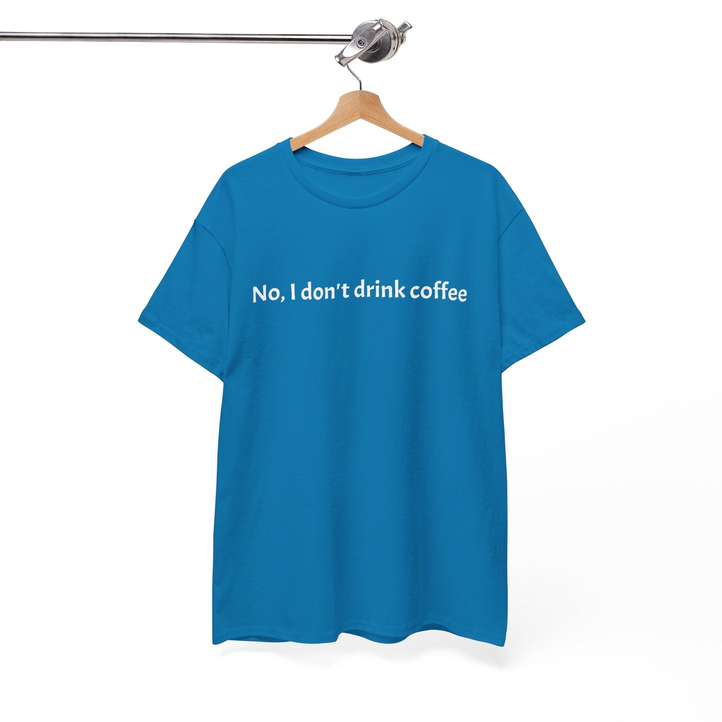 No, I Don't Drink Coffee Unisex t-shirt, fun