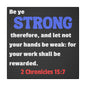 Be Strong, 2 Chronicles 15:7, Matte Canvas, Stretched, 0.75"