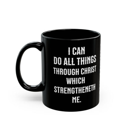 I Can Do All Things Through Christ Black, Philippians 4:13 Mug (11oz, 15oz)