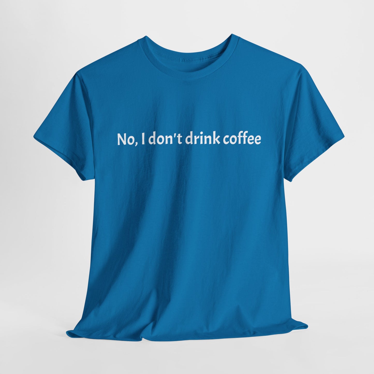 No, I Don't Drink Coffee Unisex t-shirt, fun