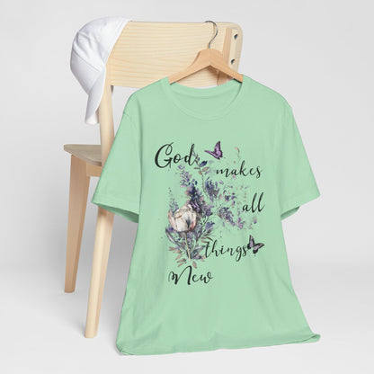 God Makes All Things New Flowers + Butterflies , Bella + Canvas, T-shirt, spring