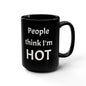 People Think I'm Hot Black Ceramic Mug, 15oz, fun, humorous gift for him or her