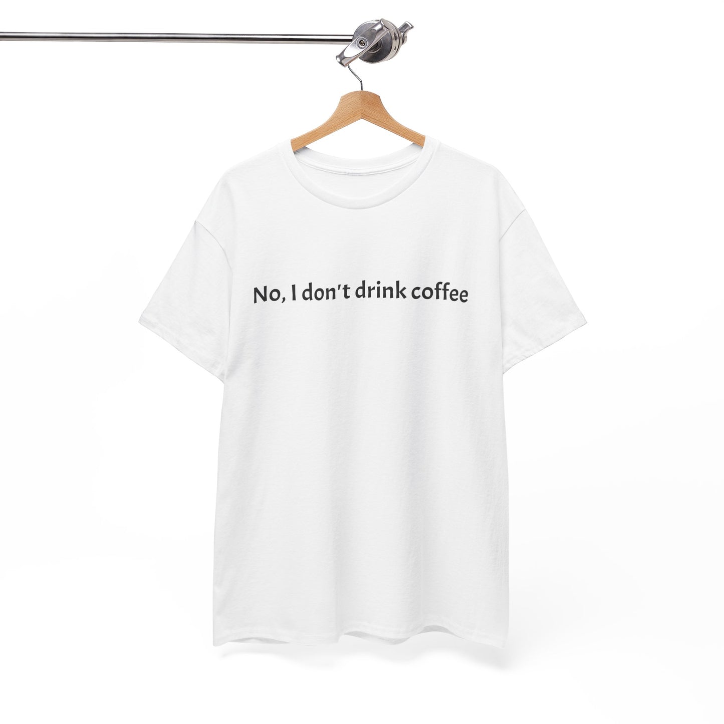 No, I Don't Drink Coffee Unisex t-shirt, fun