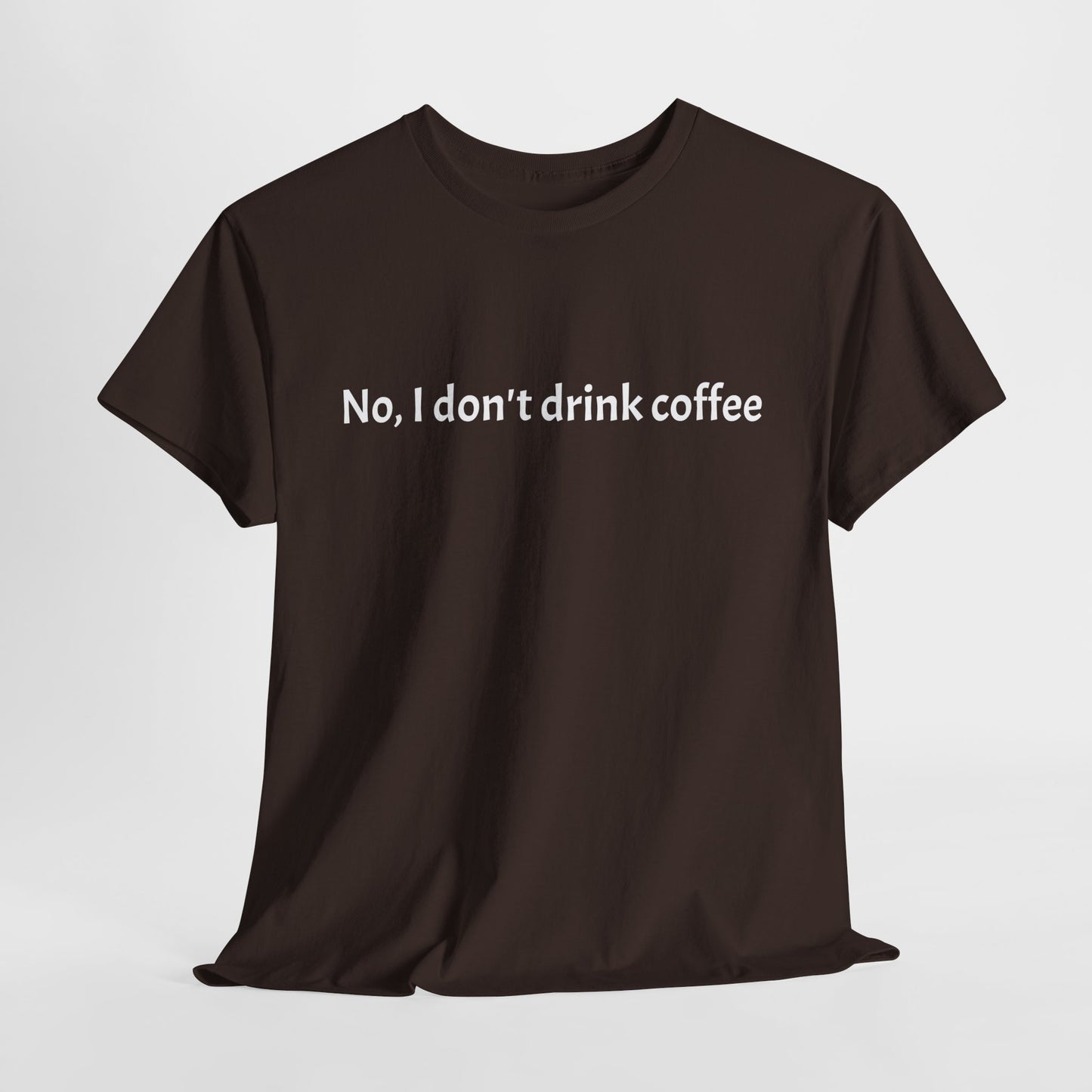 No, I Don't Drink Coffee Unisex t-shirt, fun