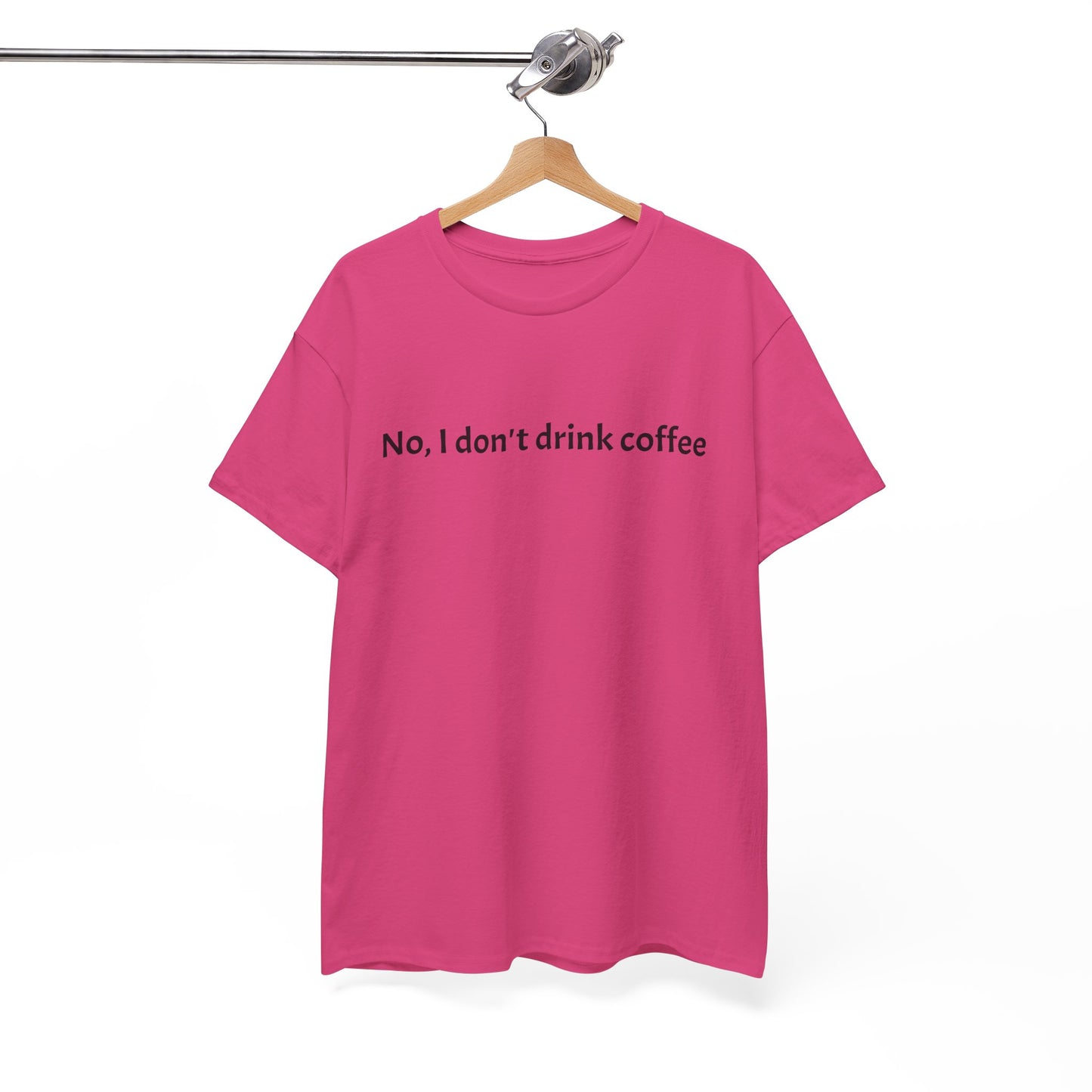 No, I Don't Drink Coffee Unisex t-shirt, fun