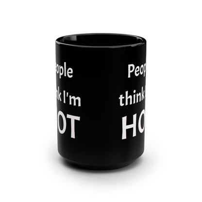 People Think I'm Hot Black Ceramic Mug, 15oz, fun, humorous gift for him or her