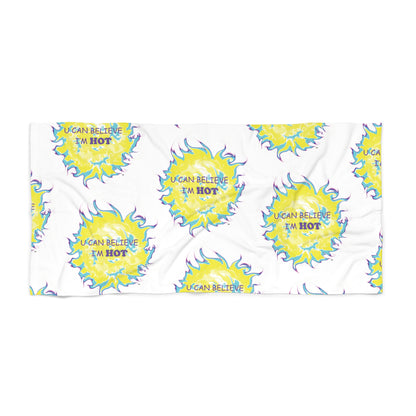 U Can Believe I'm Hot - Beach Towel (white w/color print), Fun gift - Him or Her