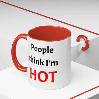 People Think I'm HOT Mug, fun, humorous, gift for him, gift for her, birthday