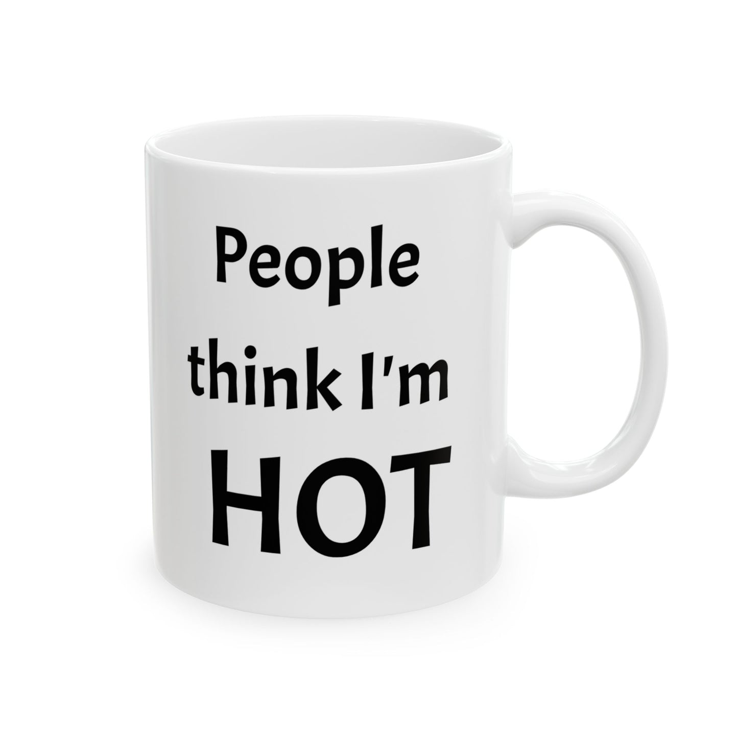 People Think I'm Hot Ceramic Mug, gr, 11oz and 15oz. fun, humorous. gift for him or, her