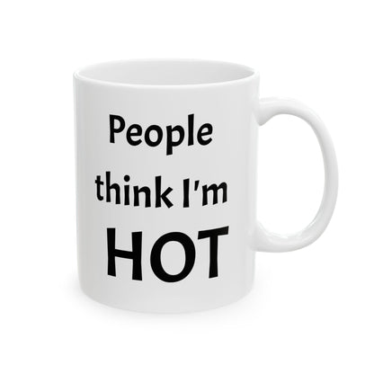 People Think I'm Hot Ceramic Mug, gr, 11oz and 15oz. fun, humorous. gift for him or, her