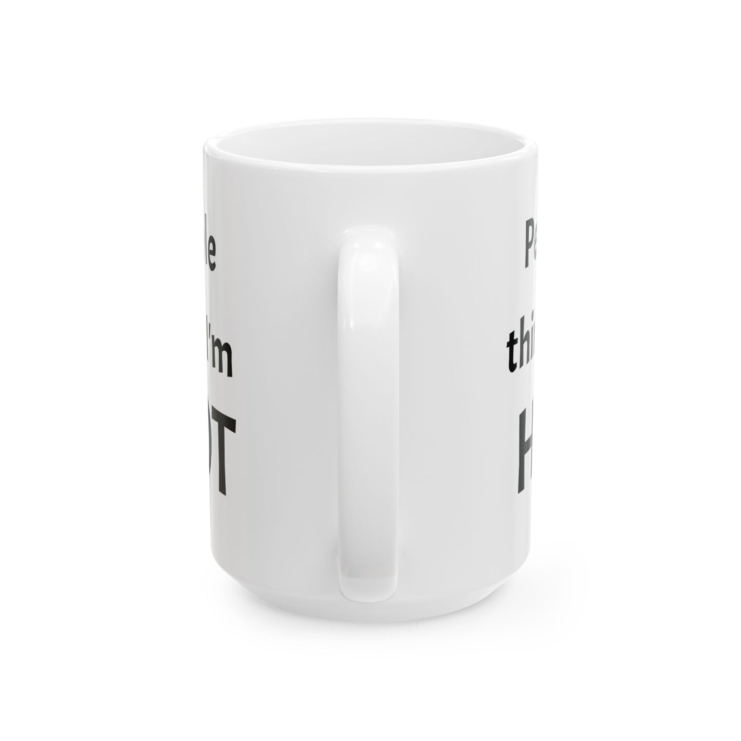 People Think I'm Hot Ceramic Mug, gr, 11oz and 15oz. fun, humorous. gift for him or, her