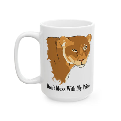Don't Mess with my Pride Lioness Ceramic Mug, 11oz and 15oz, strong, loving mothers,