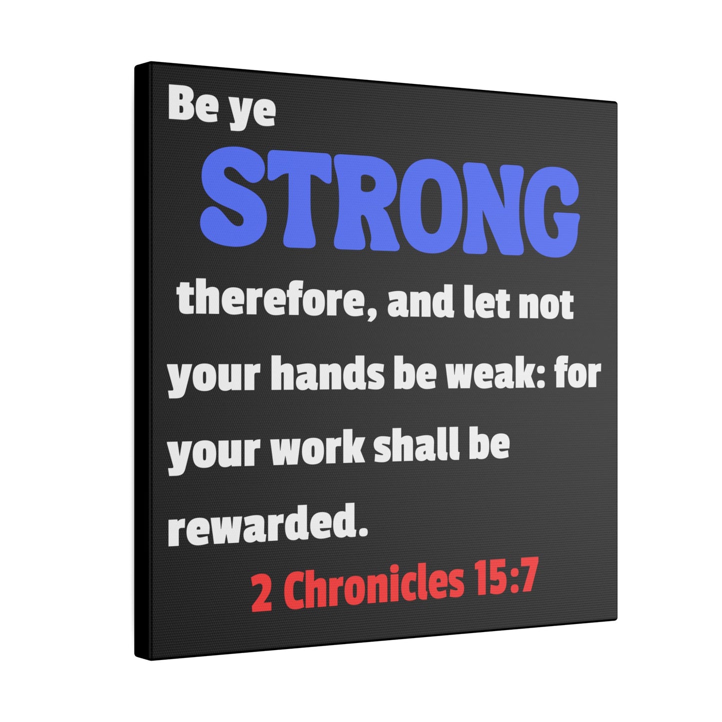 Be Strong, 2 Chronicles 15:7, Matte Canvas, Stretched, 0.75"