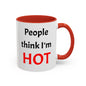 People Think I'm HOT Mug, fun, humorous, gift for him, gift for her, birthday
