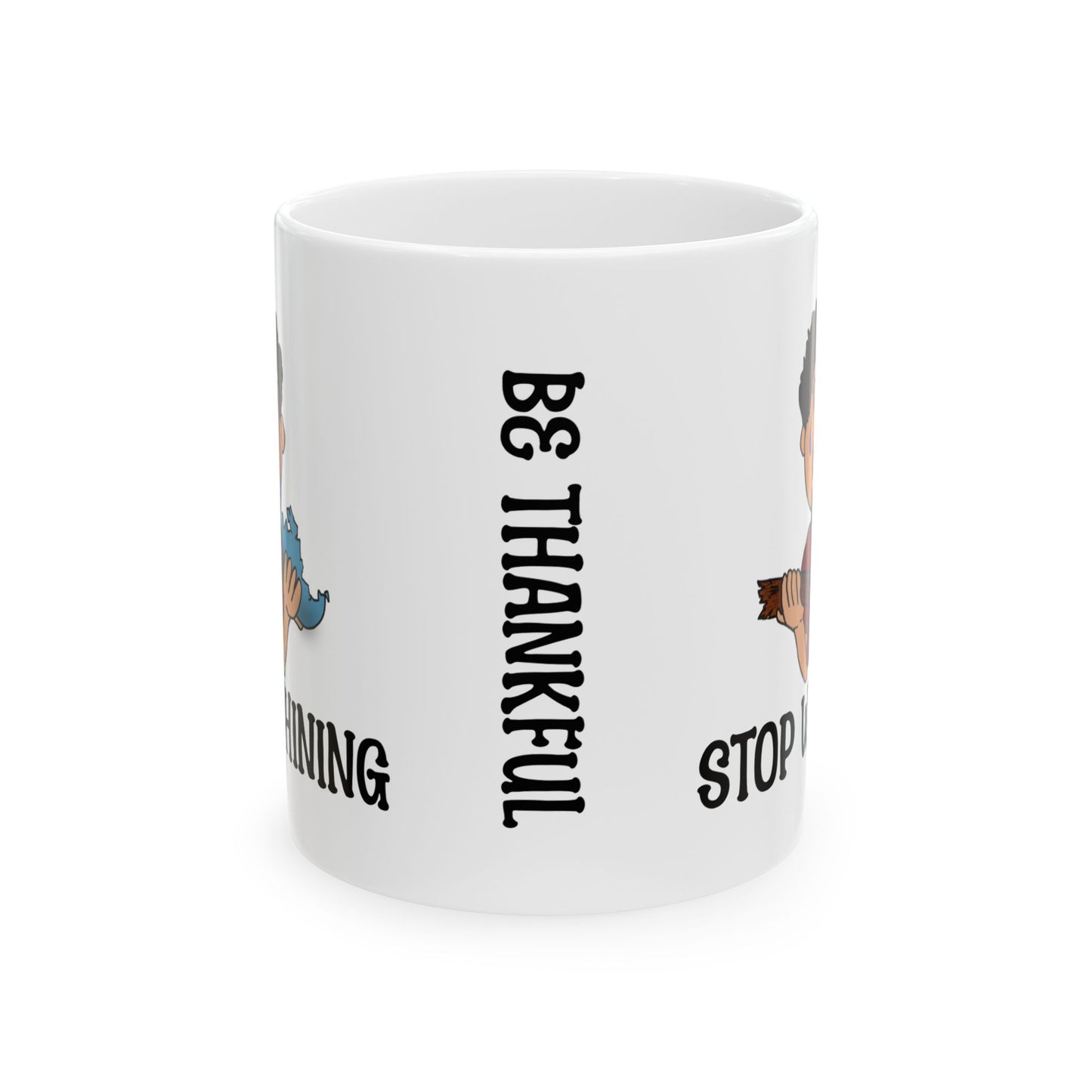 Be Thankful-Stop Whining Coffee Mug, 11oz and 15oz, birthday gift, fun gift, reminder