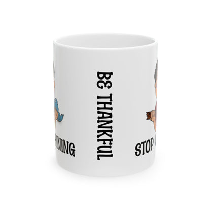 Be Thankful-Stop Whining Coffee Mug, 11oz and 15oz, birthday gift, fun gift, reminder