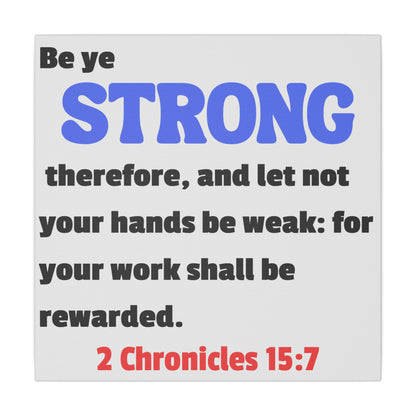 Be Strong, 2 Chronicles 15:7, Matte Canvas, Stretched, 0.75"- 2