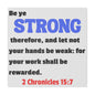 Be Strong, 2 Chronicles 15:7, Matte Canvas, Stretched, 0.75"- 2