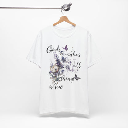 God Makes All Things New Flowers + Butterflies , Bella + Canvas, T-shirt, spring