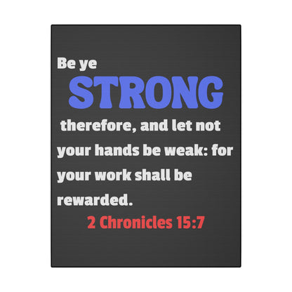 Be Strong, 2 Chronicles 15:7, Matte Canvas, Stretched, 0.75"